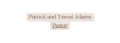 Patrick and Tawni Adams Pastor