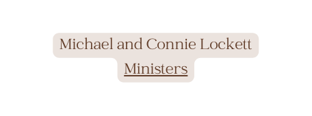 Michael and Connie Lockett Ministers