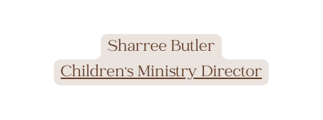 Sharree Butler Children s Ministry Director